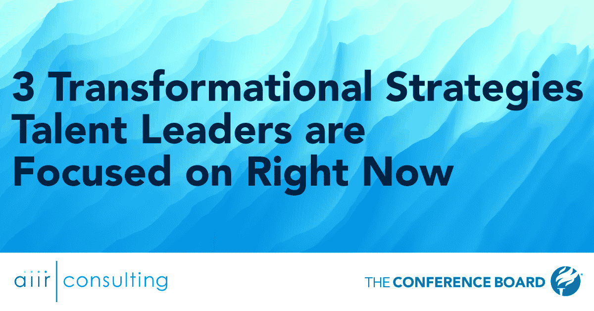3 Transformational Strategies Talent Leaders are Focused on Right Now