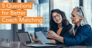 5 Questions Talent Professionals Should Ask for Better Coach Matching