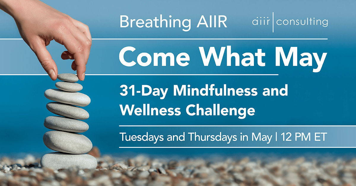 Breathing AIIR: Come What May Mindfulness Challenge - AIIR Consulting