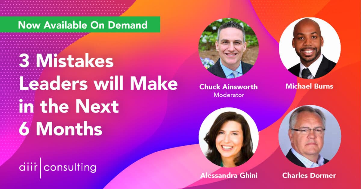 [On Demand Webinar] 3 Mistakes Leaders Will Make in the Next 6 Months
