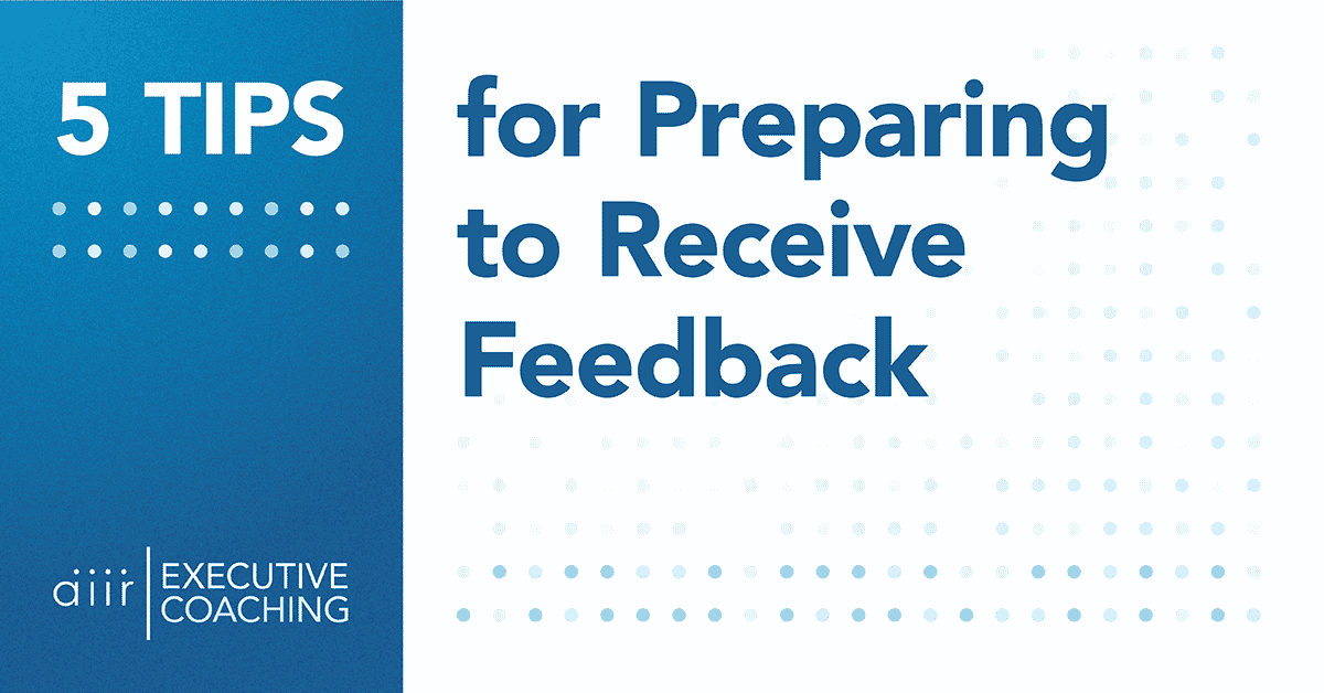 5 Tips for Preparing to Receive Feedback