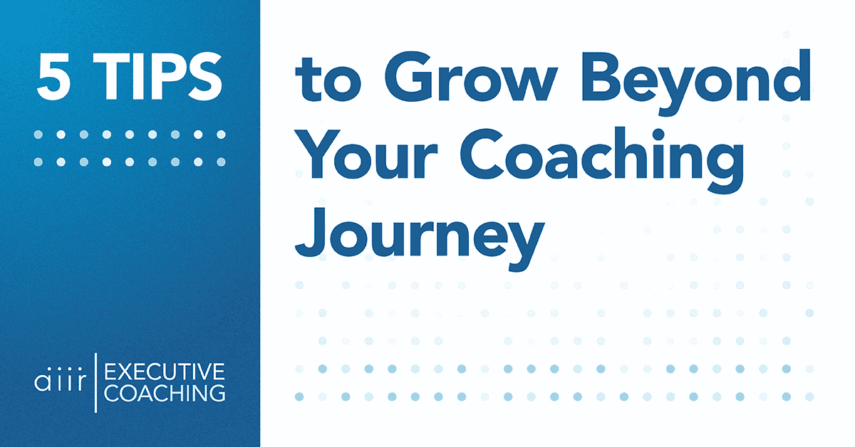 5 Tips to Grow Beyond Your Coaching Journey