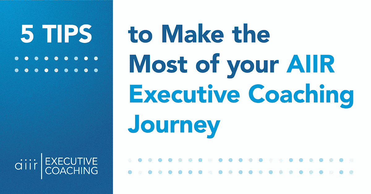 5 Tips to Make the Most of Your Executive Coaching Journey