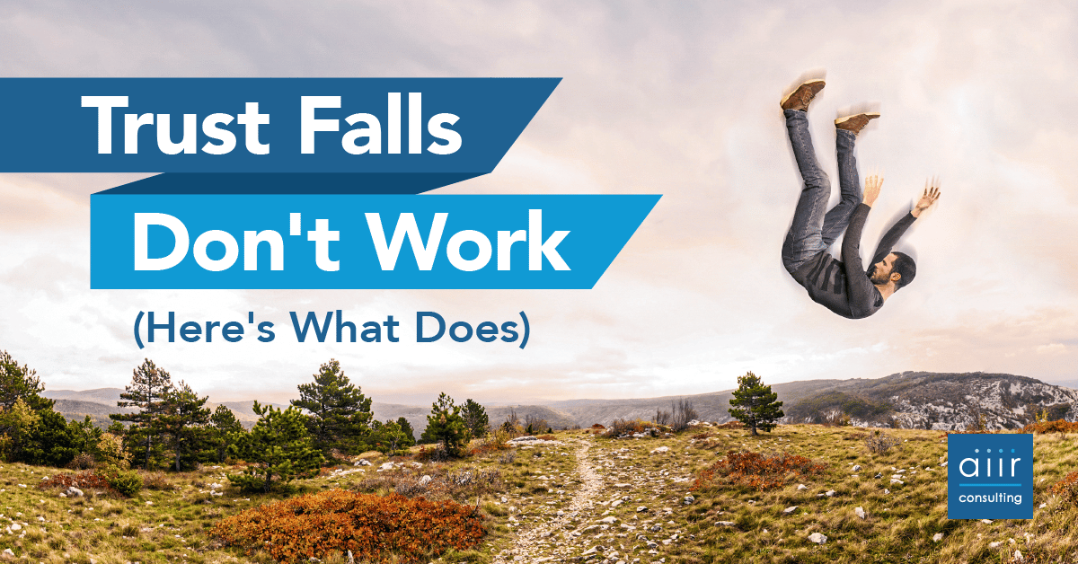 Trust Falls Don’t Work — Here’s What Does