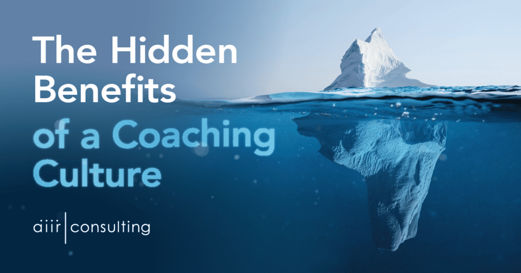 The Hidden Benefits of a Coaching Culture