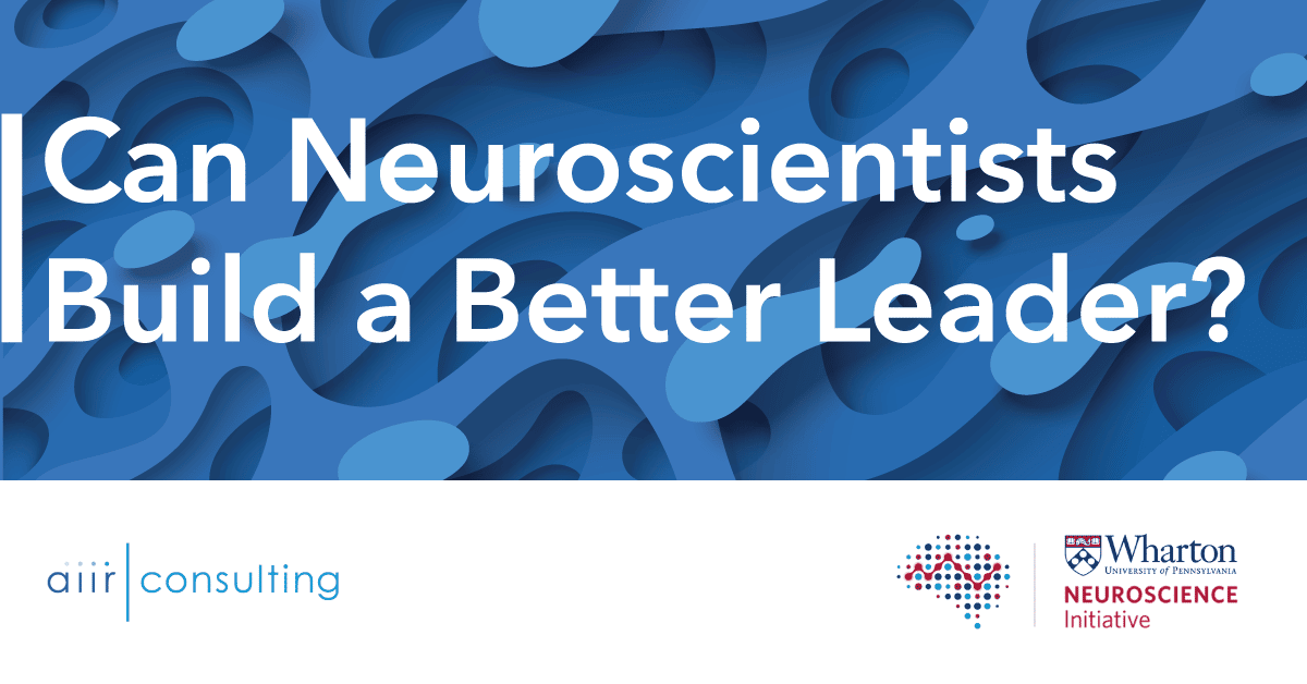 Can Neuroscientists Build a Better Leader? In New Book, the Founder of AIIR’s Partner, the Wharton Neuroscience Initiative, Shows How