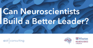 Can Neuroscientists Build a Better Leader?