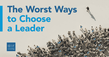 The Worst Ways to Choose a Leader