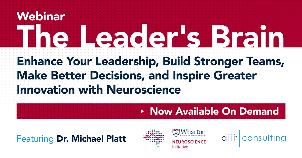 [On-Demand Webinar] The Leader’s Brain: Enhance Your Leadership, Build Stronger Teams, Make Better Decisions and Inspire Greater Innovation with Neuroscience