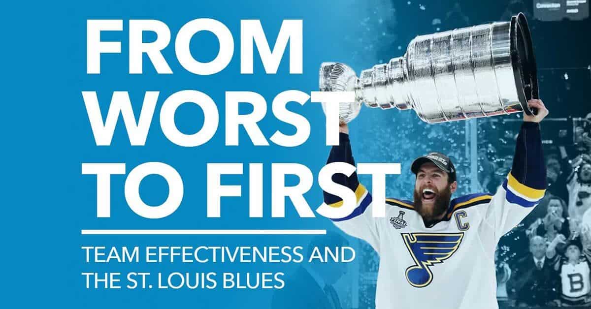 Worst to First: Learning About Team Effectiveness from the St. Louis Blues’ Cinderella Season