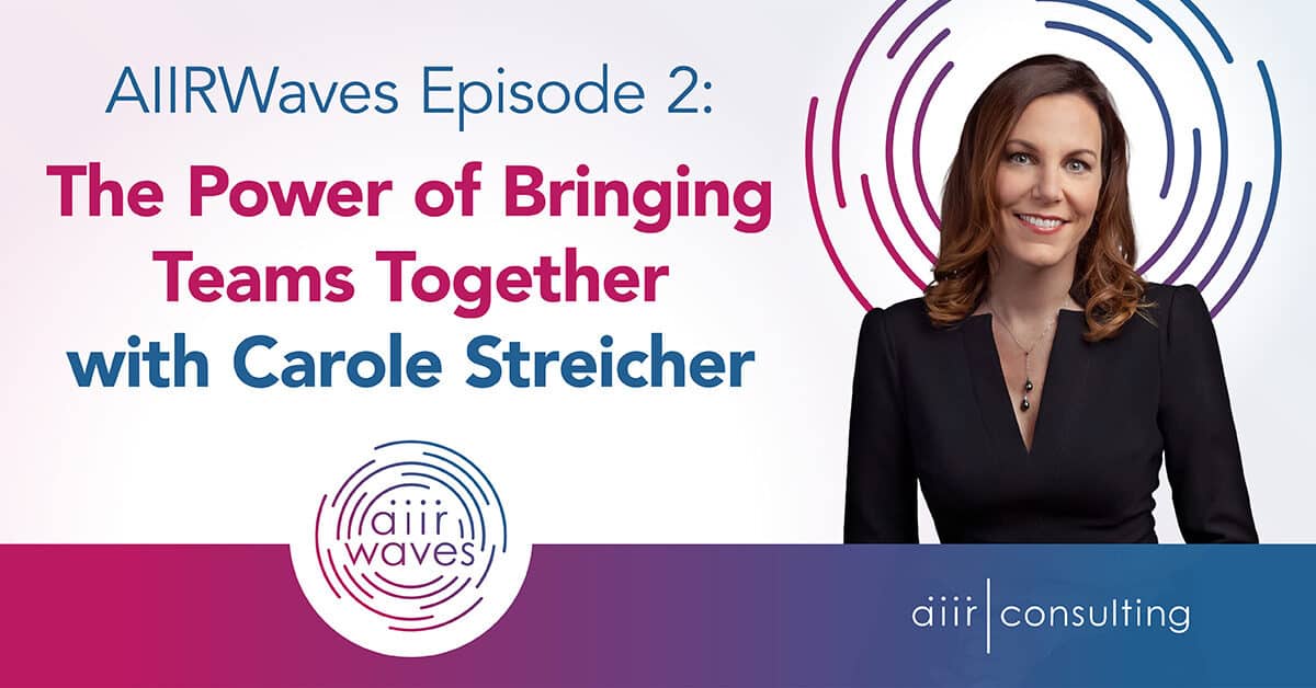 AIIRWaves Episode 2: The Power of Bringing Teams Together with Carole Streicher