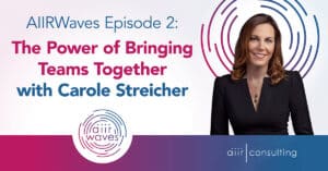 The Power of Bringing Teams Together with Carole Streicher