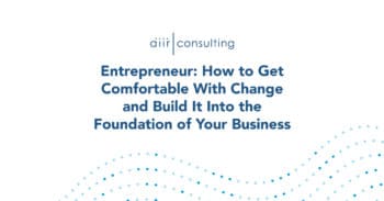 Entrepreneur: How to Get Comfortable With Change and Build It Into the Foundation of Your Business