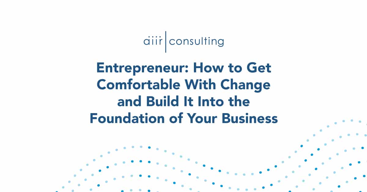 Entrepreneur How to Get Comfortable With Change AIIR Consulting