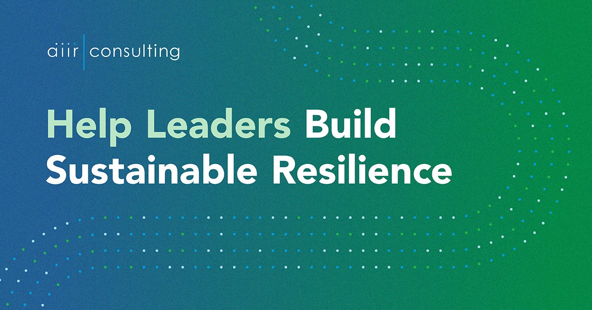Helping Leaders Build Sustainable Resilience