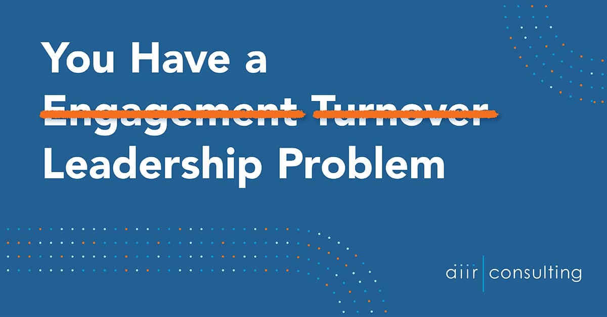 Low Engagement Is A Leadership Problem AIIR Consulting