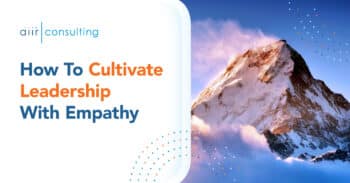How to Cultivate Leadership with Empathy