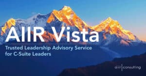 AIIR Vista is a Trusted Leadership Advisory service for executive c-suite leaders.