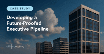 Case Study: Developing a Future-Proofed Executive Pipeline