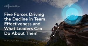 Five Forces Driving the Decline in Team Effectiveness, and What Leaders Can Do About Them